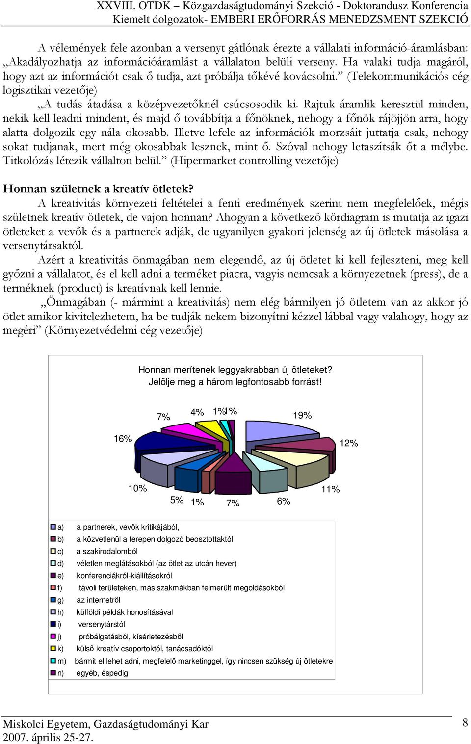 (Telekommunikációs cég logisztikai vezetıje) A tudás átadása a középvezetıknél csúcsosodik ki.