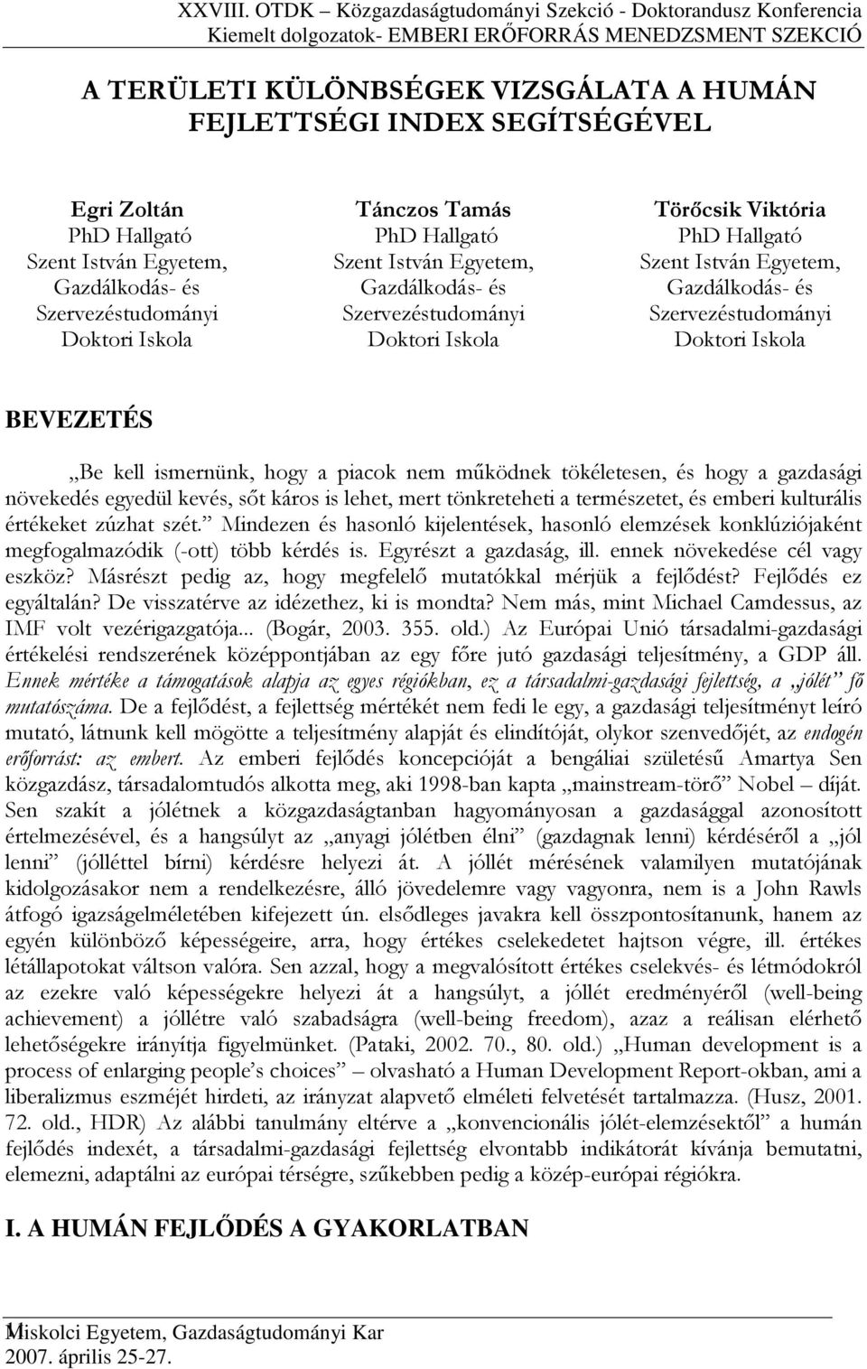 és Szervezéstudományi Doktori Iskola BEVEZETÉS Be kell ismernünk, hogy a piacok nem mőködnek tökéletesen, és hogy a gazdasági növekedés egyedül kevés, sıt káros is lehet, mert tönkreteheti a