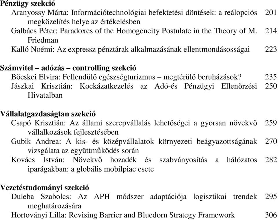 235 Jászkai Krisztián: Kockázatkezelés az Adó-és Pénzügyi Ellenırzési 250 Hivatalban Vállalatgazdaságtan szekció Csapó Krisztián: Az állami szerepvállalás lehetıségei a gyorsan növekvı vállalkozások