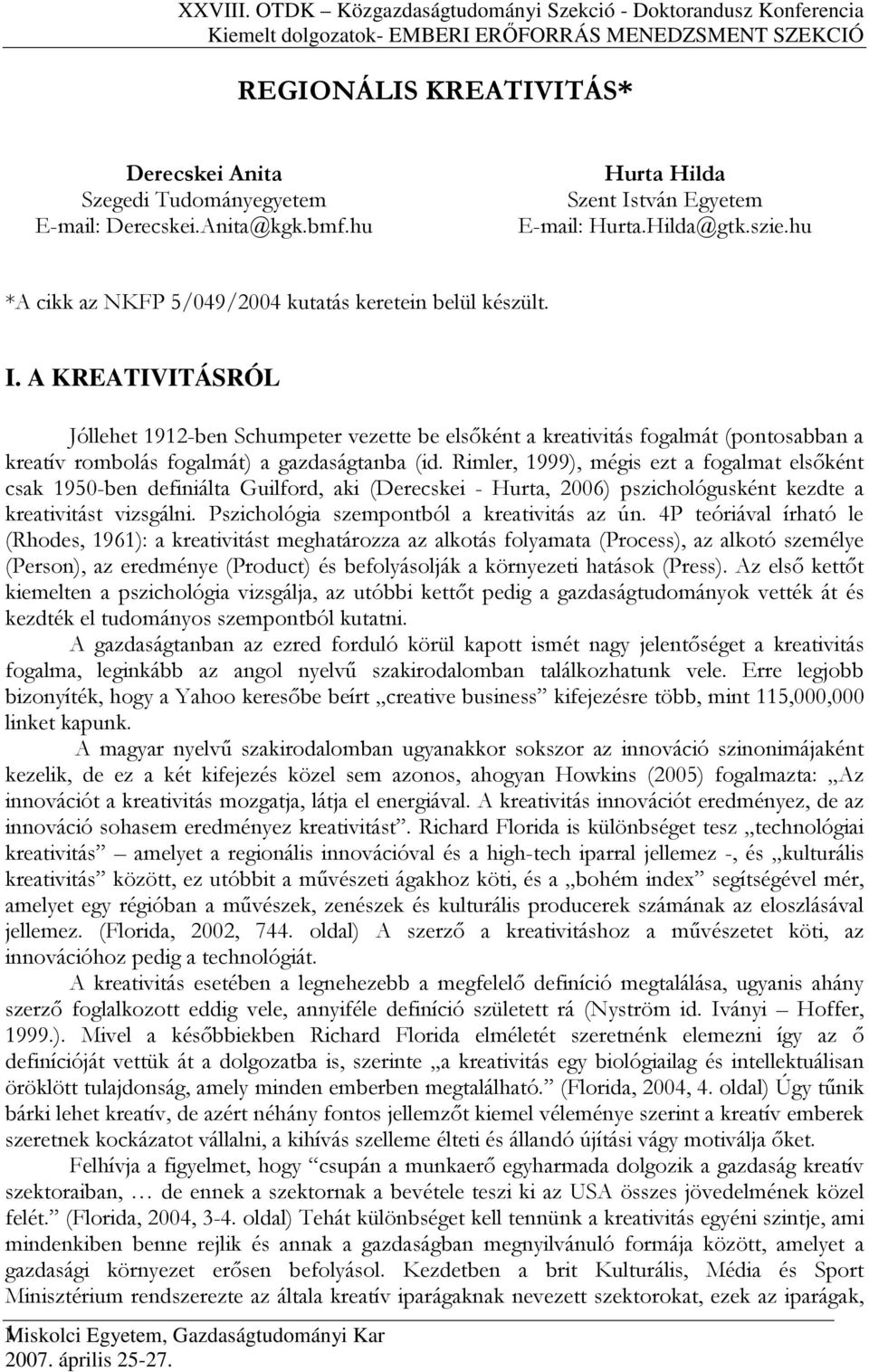 Rimler, 1999), mégis ezt a fogalmat elsıként csak 1950-ben definiálta Guilford, aki (Derecskei - Hurta, 2006) pszichológusként kezdte a kreativitást vizsgálni.