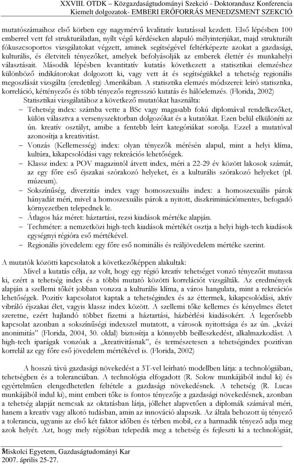 gazdasági, kulturális, és életviteli tényezıket, amelyek befolyásolják az emberek élettér és munkahelyi választásait.