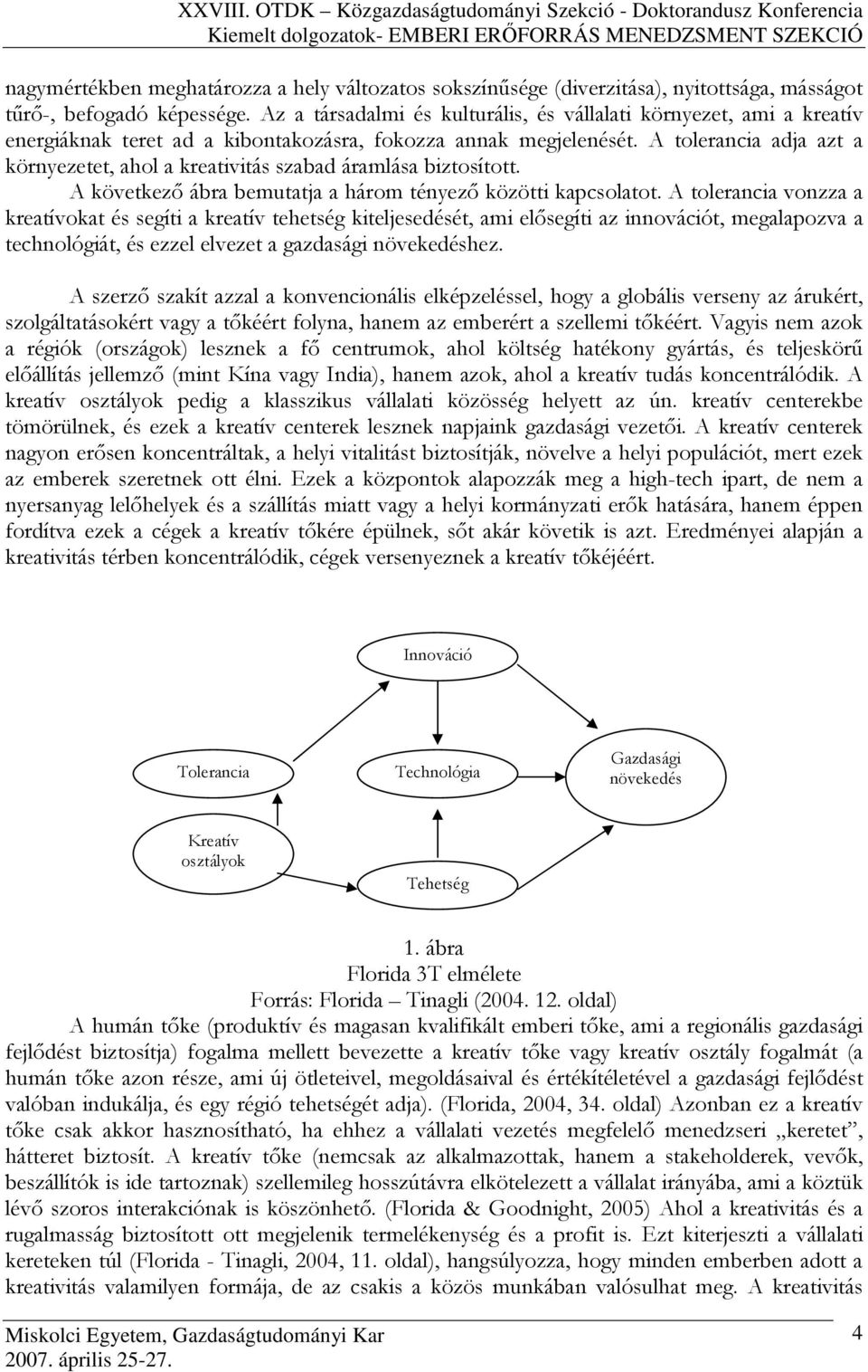 A tolerancia adja azt a környezetet, ahol a kreativitás szabad áramlása biztosított. A következı ábra bemutatja a három tényezı közötti kapcsolatot.