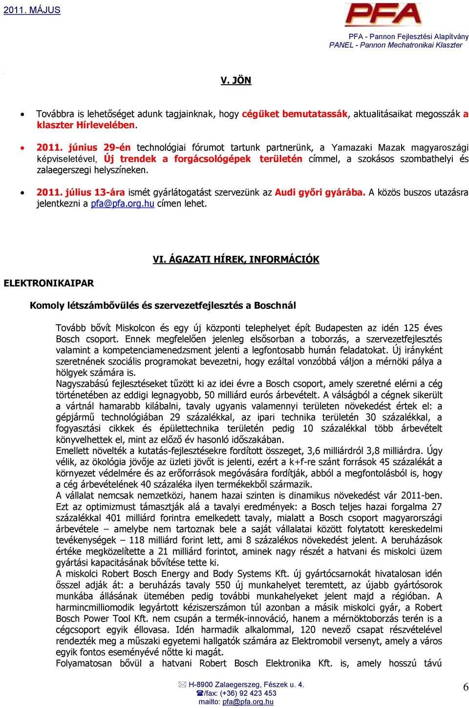 június 29-én technológiai fórumot tartunk partnerünk, a Yamazaki Mazak magyaroszági képviseletével, Új trendek a forgácsológépek területén címmel, a szokásos szombathelyi és zalaegerszegi