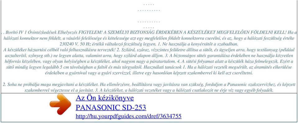 feszültség legyen. 1. Ne használja a kenyérsütôt a szabadban. A készüléket háztartási célból való felhasználásra tervezték! 2.