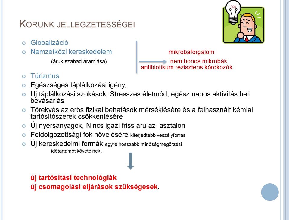 mérséklésére és a felhasznált kémiai tartósítószerek csökkentésére Új nyersanyagok, Nincs igazi friss áru az asztalon Feldolgozottsági fok növelésére