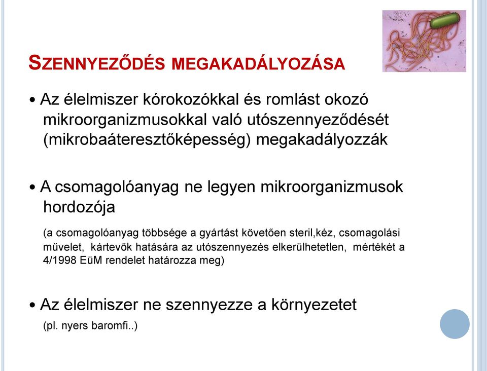 hordozója (a csomagolóanyag többsége a gyártást követően steril,kéz, csomagolási művelet, kártevők hatására az