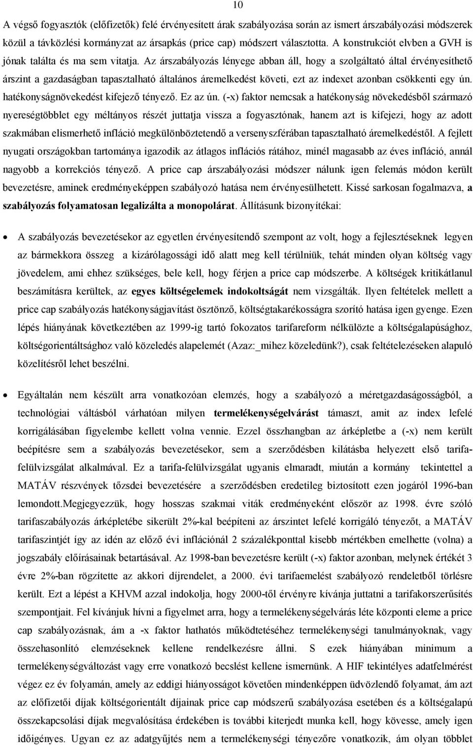 Az árszabályozás lényege abban áll, hogy a szolgáltató által érvényesíthető árszint a gazdaságban tapasztalható általános áremelkedést követi, ezt az indexet azonban csökkenti egy ún.