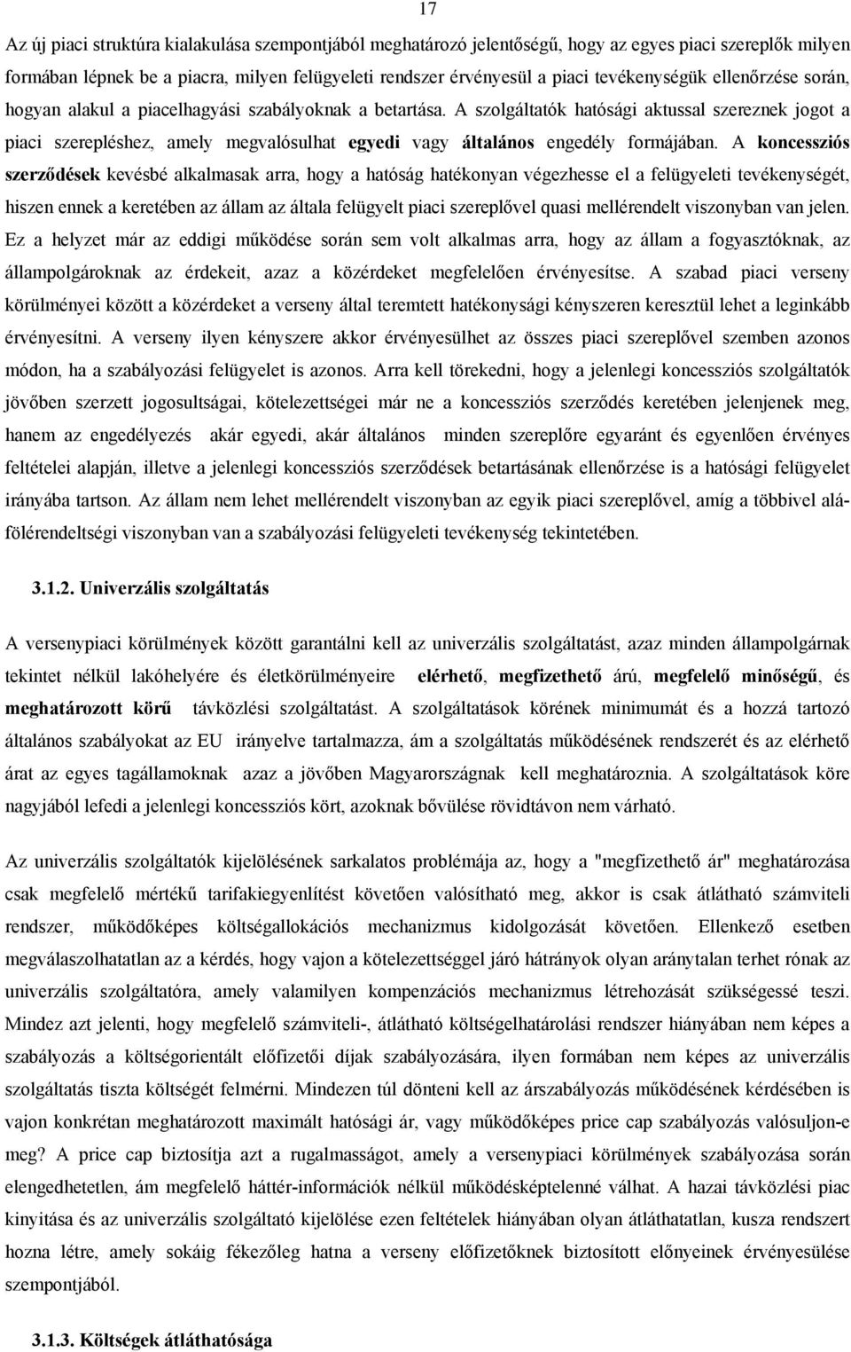 A szolgáltatók hatósági aktussal szereznek jogot a piaci szerepléshez, amely megvalósulhat egyedi vagy általános engedély formájában.