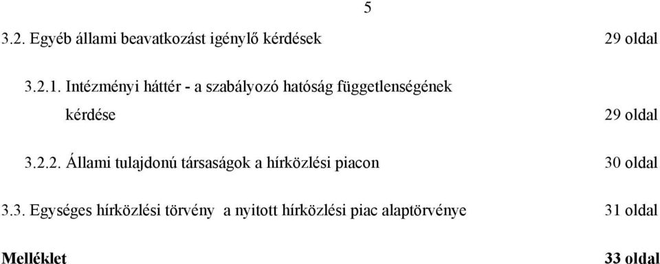 3.2.2. Állami tulajdonú társaságok a hírközlési piacon 30 oldal 3.3.