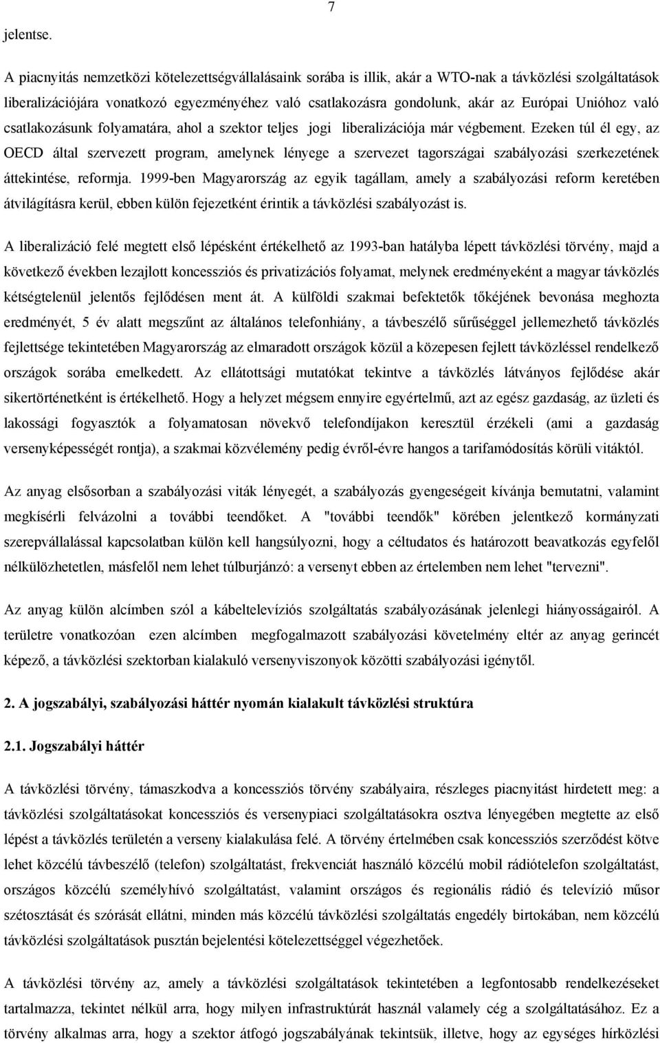 Unióhoz való csatlakozásunk folyamatára, ahol a szektor teljes jogi liberalizációja már végbement.