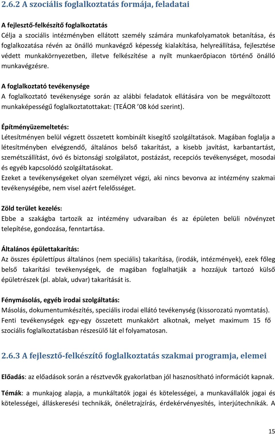 A foglalkoztató tevékenysége A foglalkoztató tevékenysége során az alábbi feladatok ellátására von be megváltozott munkaképességű foglalkoztatottakat: (TEÁOR 08 kód szerint).