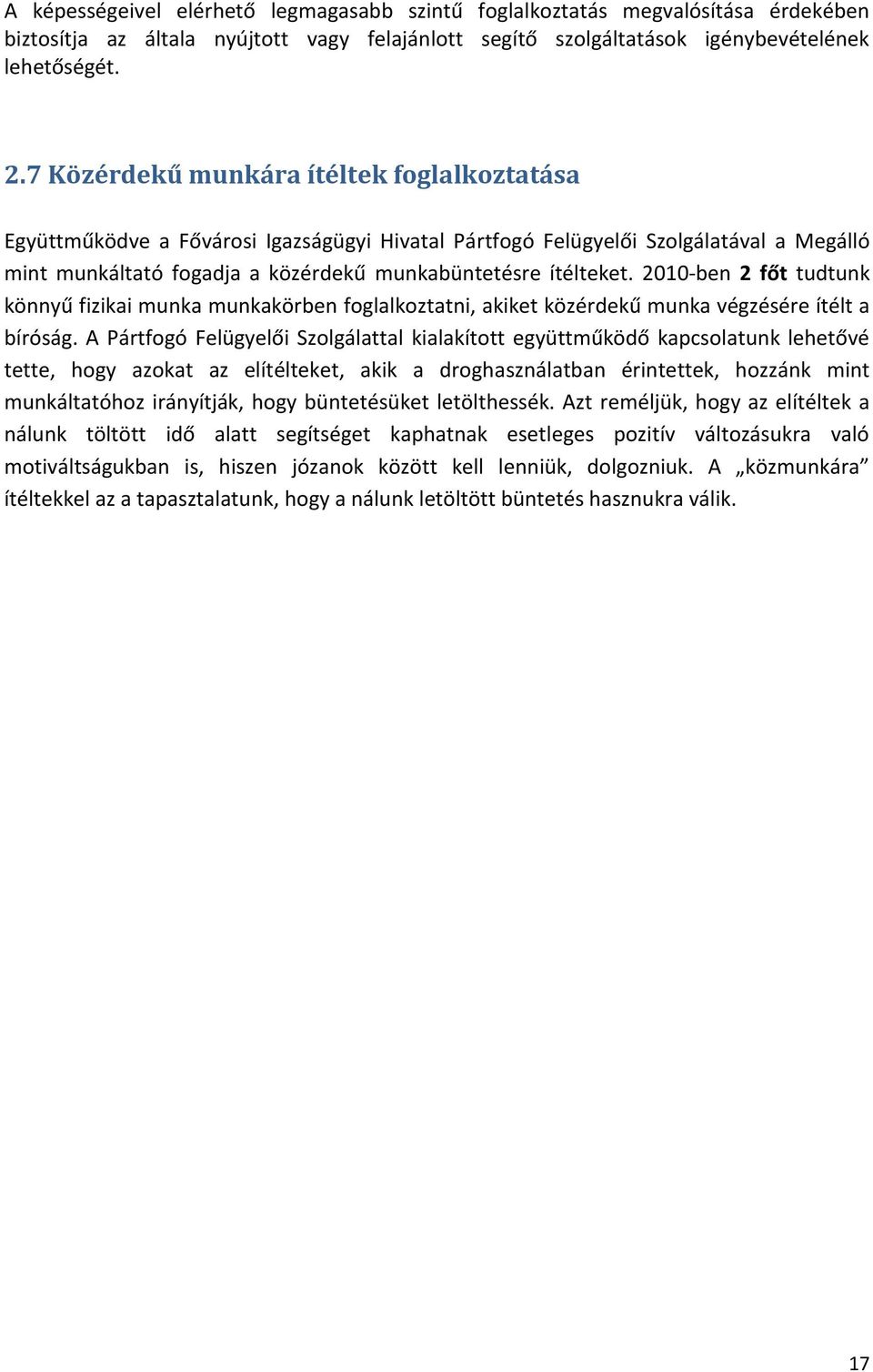 2010-ben 2 főt tudtunk könnyű fizikai munka munkakörben foglalkoztatni, akiket közérdekű munka végzésére ítélt a bíróság.