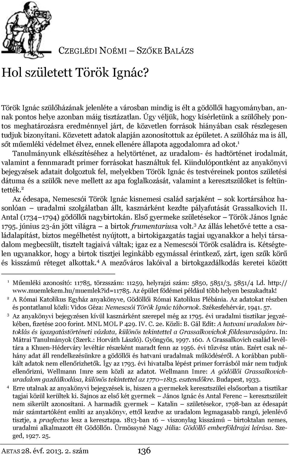 Közvetett adatok alapján azonosítottuk az épületet. A szülőház ma is áll, sőt műemléki védelmet élvez, ennek ellenére állapota aggodalomra ad okot.