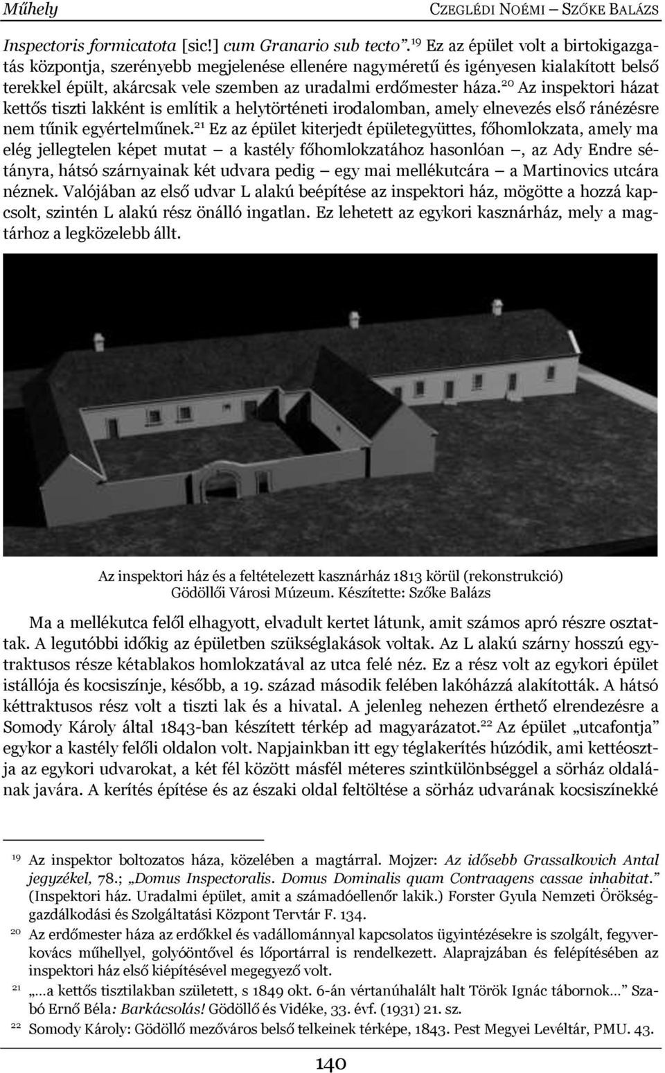 20 Az inspektori házat kettős tiszti lakként is említik a helytörténeti irodalomban, amely elnevezés első ránézésre nem tűnik egyértelműnek.