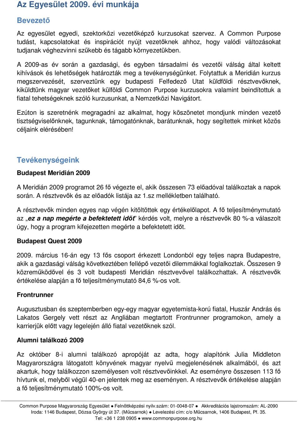 A 2009-as év során a gazdasági, és egyben társadalmi és vezetői válság által keltett kihívások és lehetőségek határozták meg a tevékenységünket.