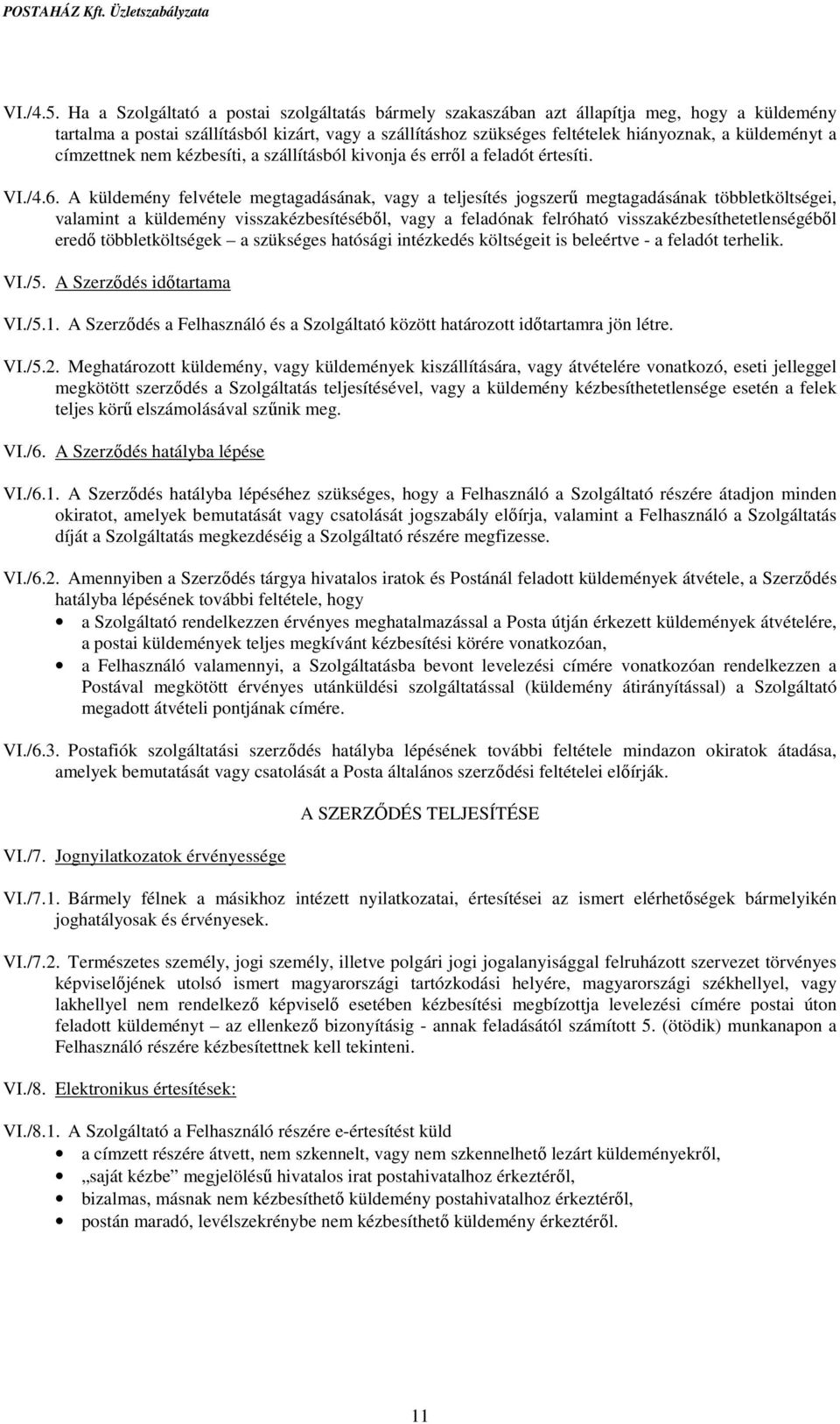 a címzettnek nem kézbesíti, a szállításból kivonja és erről a feladót értesíti. VI./4.6.