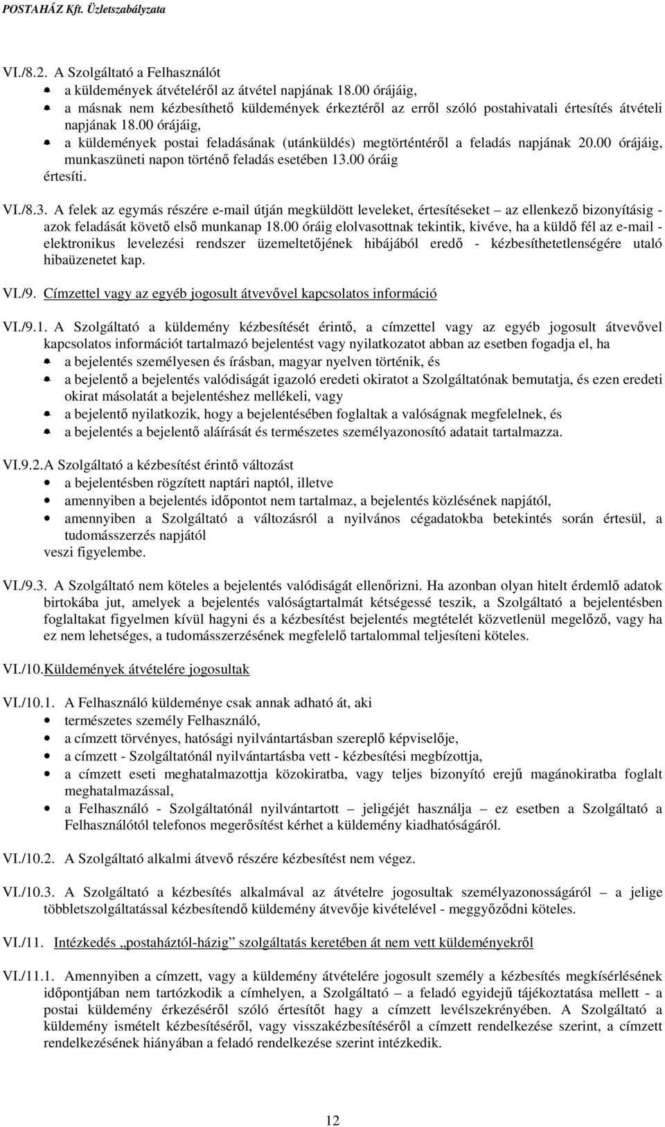 00 órájáig, a küldemények postai feladásának (utánküldés) megtörténtéről a feladás napjának 20.00 órájáig, munkaszüneti napon történő feladás esetében 13.