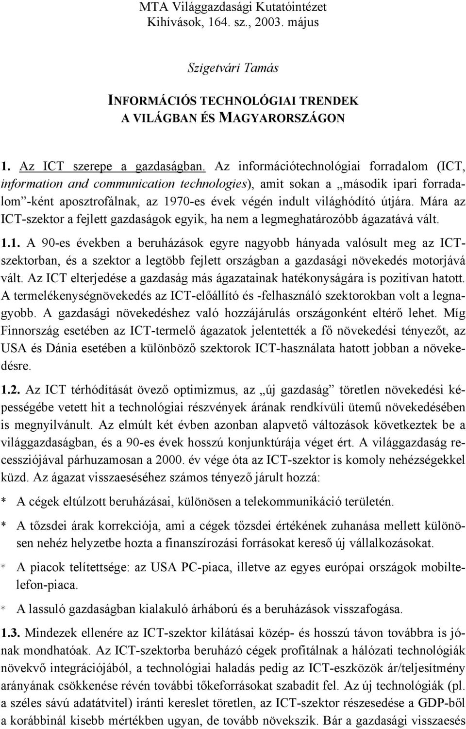 Mára az ICT-szektor a fejlett gazdaságok egyik, ha nem a legmeghatározóbb ágazatává vált. 1.