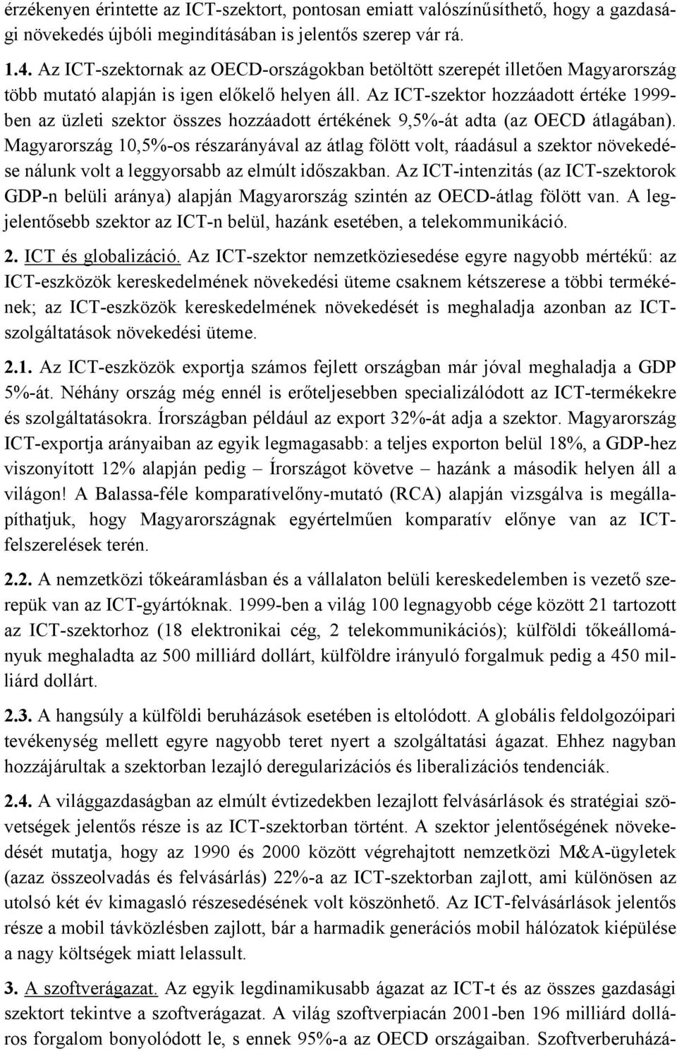 Az ICT-szektor hozzáadott értéke 1999- ben az üzleti szektor összes hozzáadott értékének 9,5%-át adta (az OECD átlagában).