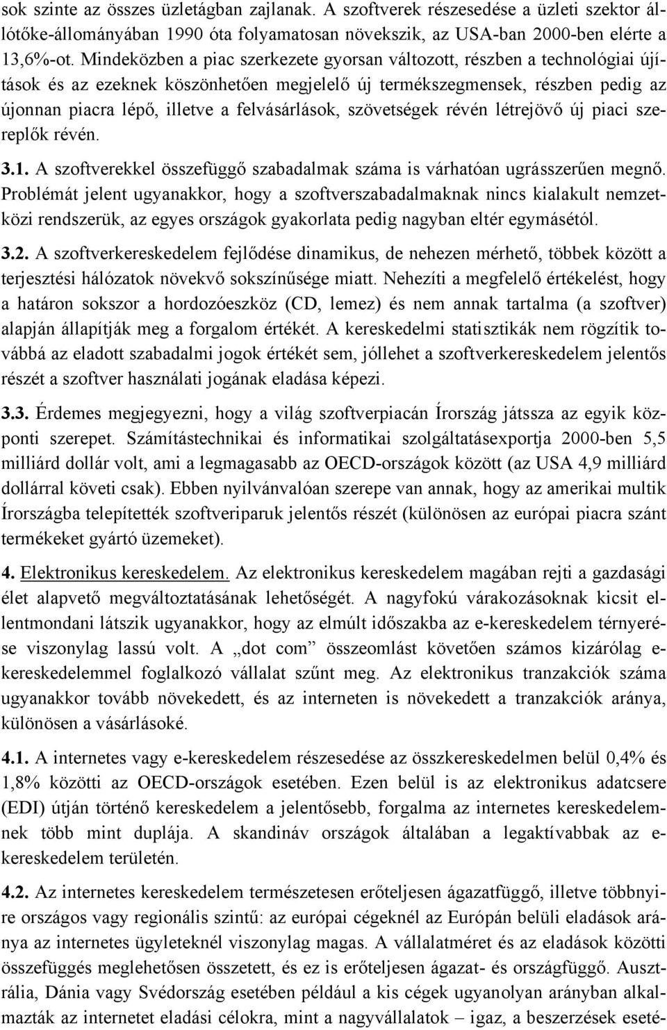 felvásárlások, szövetségek révén létrejövő új piaci szereplők révén. 3.1. A szoftverekkel összefüggő szabadalmak száma is várhatóan ugrásszerűen megnő.