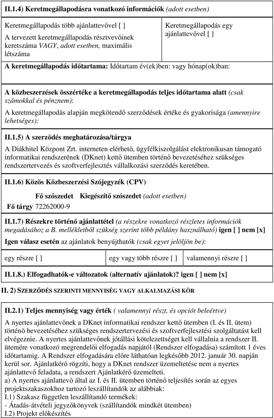 számokkal és pénznem): A keretmegállapodás alapján megkötendı szerzıdések értéke és gyakorisága (amennyire lehetséges): II.1.5) A szerzıdés meghatározása/tárgya A Diákhitel Központ Zrt.