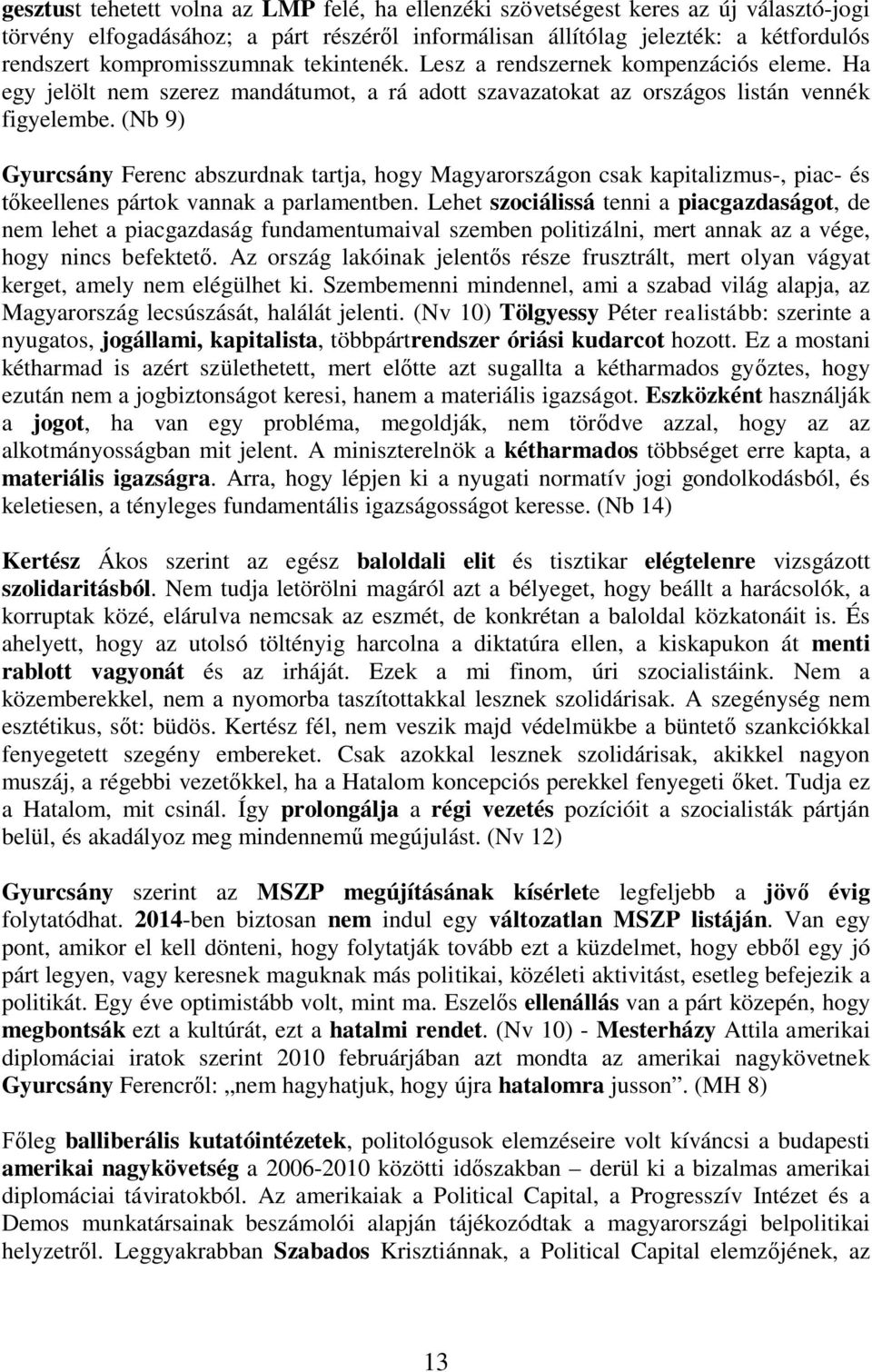 (Nb 9) Gyurcsány Ferenc abszurdnak tartja, hogy Magyarországon csak kapitalizmus-, piac- és keellenes pártok vannak a parlamentben.