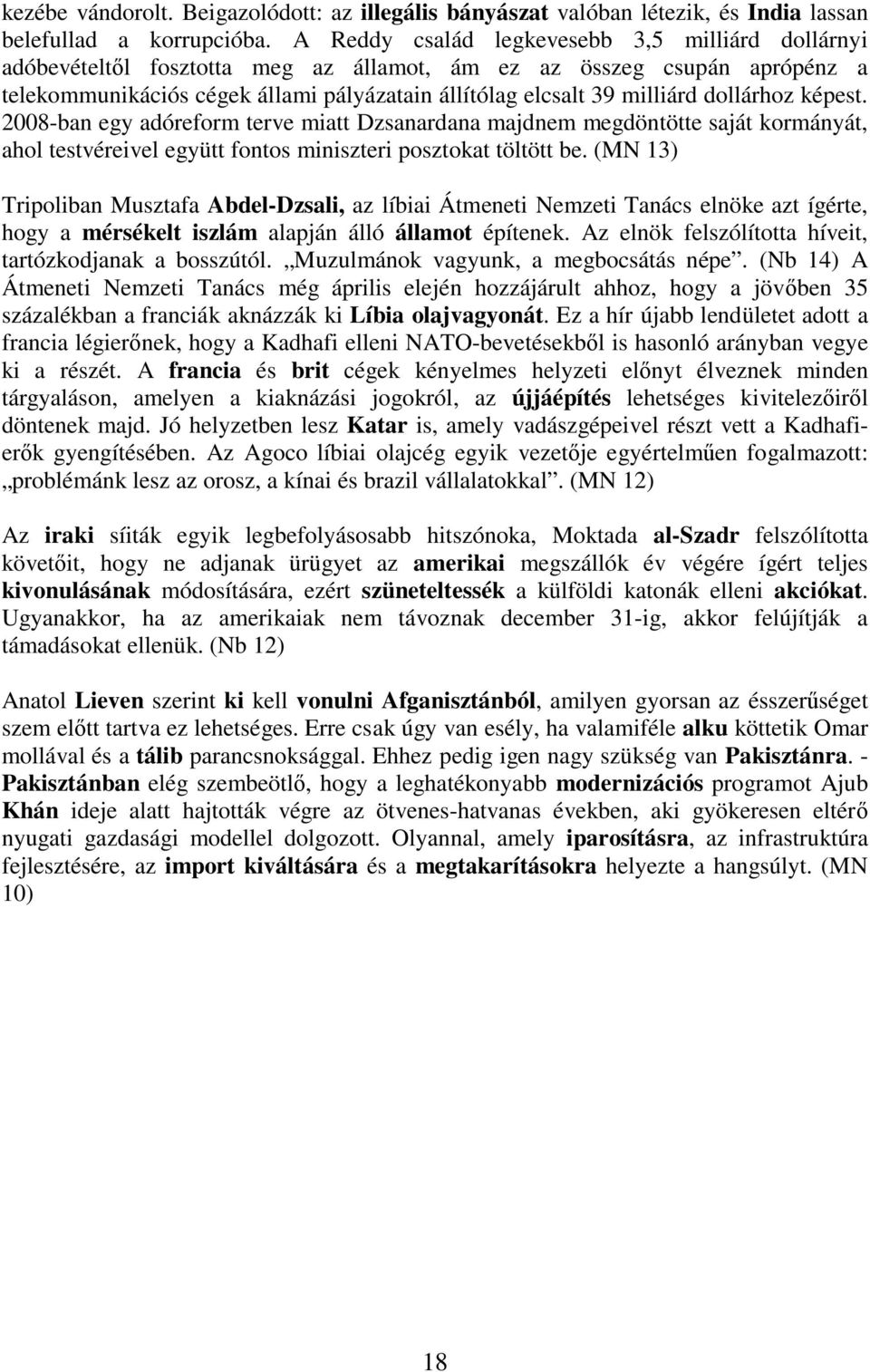 dollárhoz képest. 2008-ban egy adóreform terve miatt Dzsanardana majdnem megdöntötte saját kormányát, ahol testvéreivel együtt fontos miniszteri posztokat töltött be.