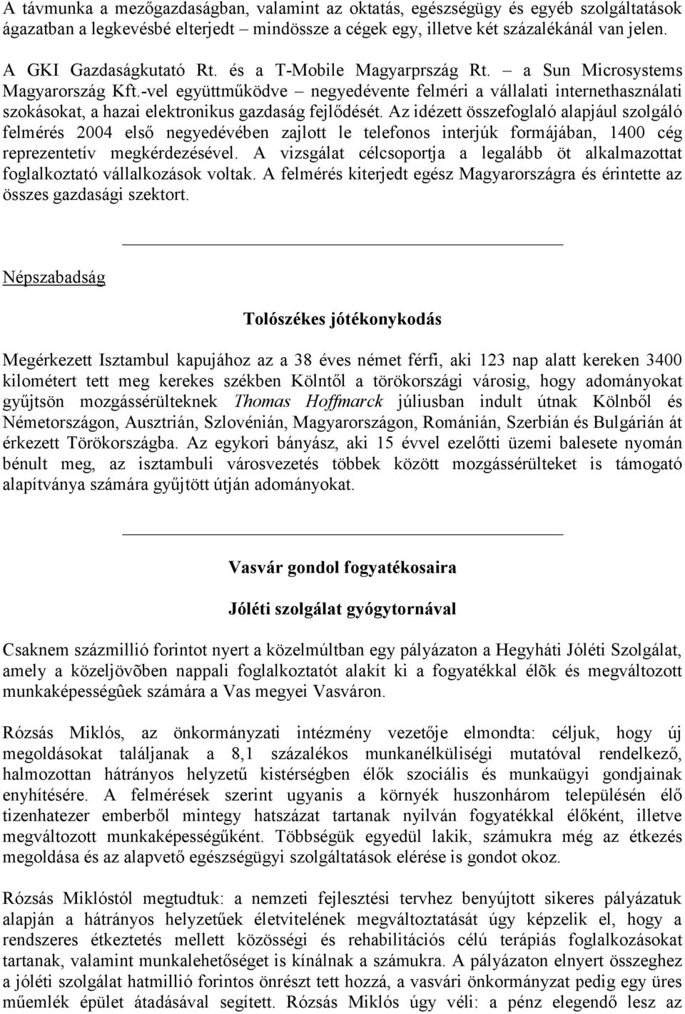 -vel együttműködve negyedévente felméri a vállalati internethasználati szokásokat, a hazai elektronikus gazdaság fejlődését.