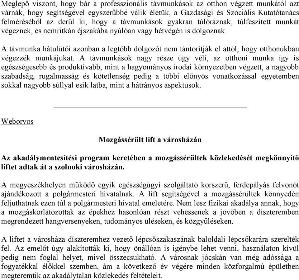 A távmunka hátulütői azonban a legtöbb dolgozót nem tántorítják el attól, hogy otthonukban végezzék munkájukat.