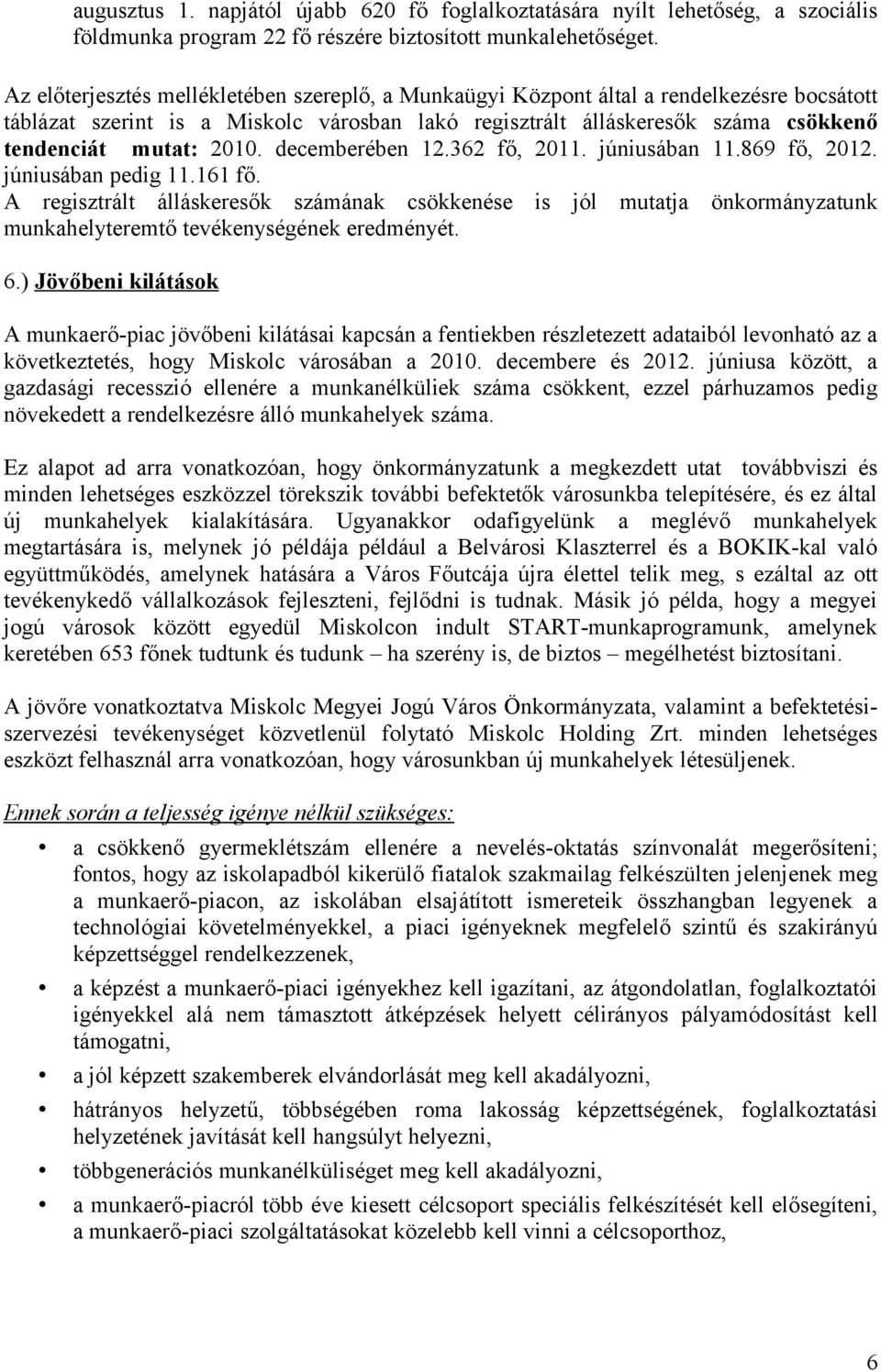 decemberében 12.362 fő, 2011. júniusában 11.869 fő, 2012. júniusában pedig 11.161 fő.