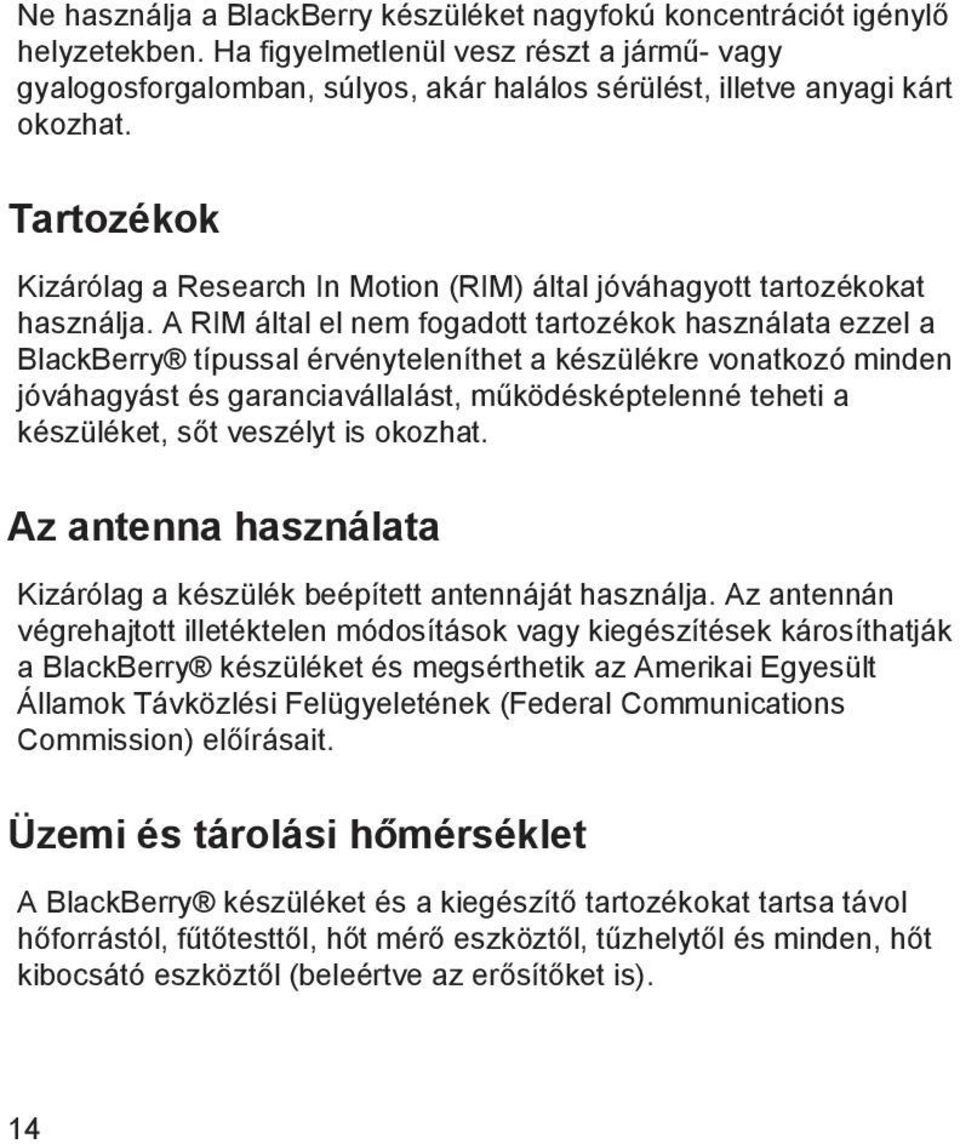 Tartozékok Kizárólag a Research In Motion (RIM) által jóváhagyott tartozékokat használja.