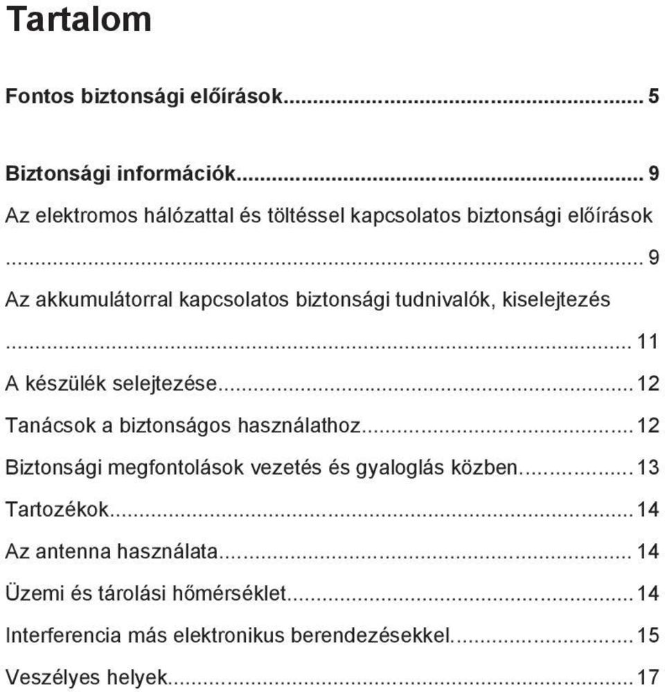 .. 9 Az akkumulátorral kapcsolatos biztonsági tudnivalók, kiselejtezés... 11 A készülék selejtezése.