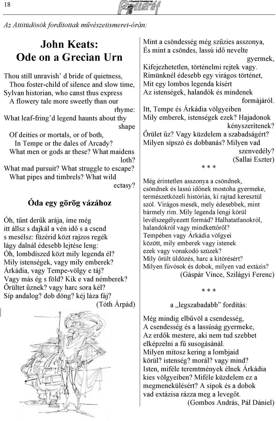 What maidens loth? What mad pursuit? What struggle to escape? What pipes and timbrels? What wild ectasy?