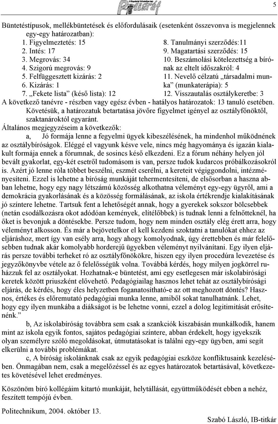 Nevelő célzatú társadalmi munka (munkaterápia): 5 6. Kizárás: 1 7. Fekete lista (késő lista): 12 12.