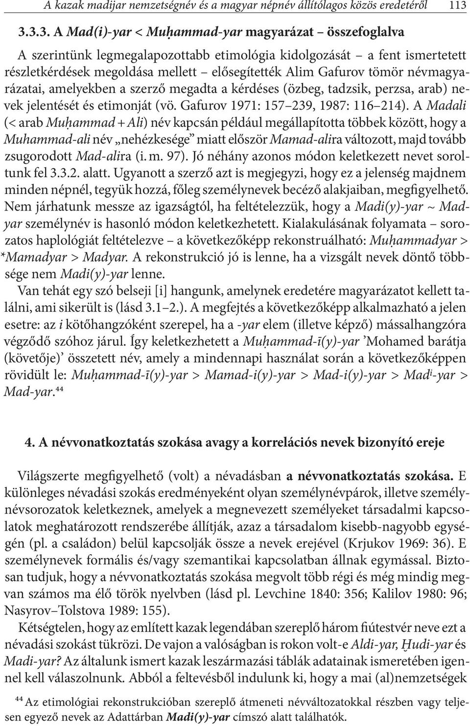 tömör névmagyarázatai, amelyekben a szerző megadta a kérdéses (özbeg, tadzsik, perzsa, arab) nevek jelentését és etimonját (vö. Gafurov 1971: 157 239, 1987: 116 214).