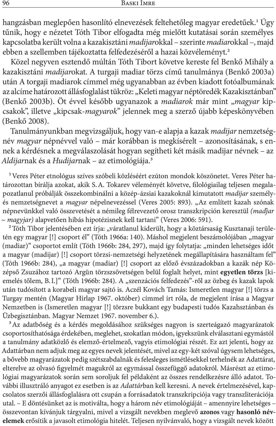 felfedezéséről a hazai közvéleményt.2 Közel negyven esztendő múltán Tóth Tibort követve kereste fel Benkő Mihály a kazakisztáni madijarokat.