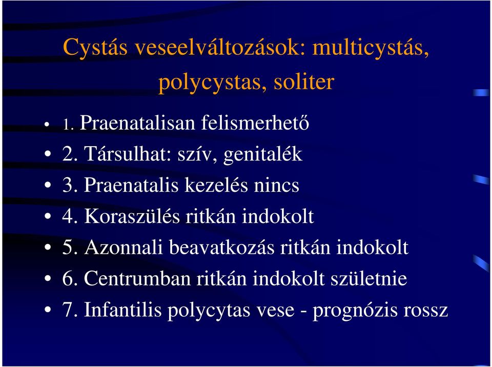 Praenatalis kezelés nincs 4. Koraszülés ritkán indokolt 5.