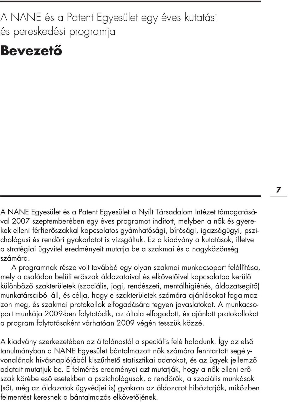 Ez a kiadvány a kutatások, illetve a stratégiai ügyvitel eredményeit mutatja be a szakmai és a nagyközönség számára.