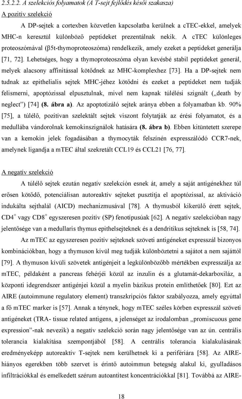 Lehetséges, hogy a thymoproteoszóma olyan kevésbé stabil peptideket generál, melyek alacsony affinitással kötődnek az MHC-komplexhez [73].