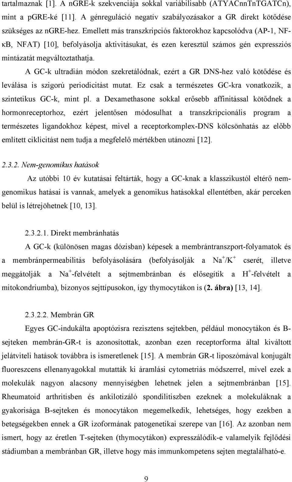 A GC-k ultradián módon szekretálódnak, ezért a GR DNS-hez való kötődése és leválása is szigorú periodicitást mutat. Ez csak a természetes GC-kra vonatkozik, a szintetikus GC-k, mint pl.