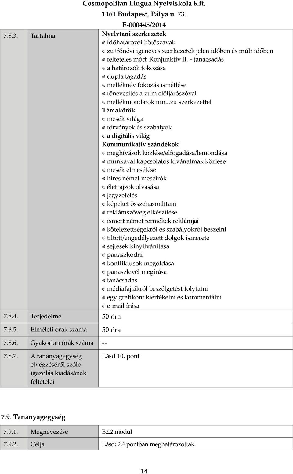 ..zu szerkezettel mesék világa törvények és szabályok a digitális világ meghívások közlése/elfogadása/lemondása munkával kapcsolatos kívánalmak közlése mesék elmesélése híres német meseírók