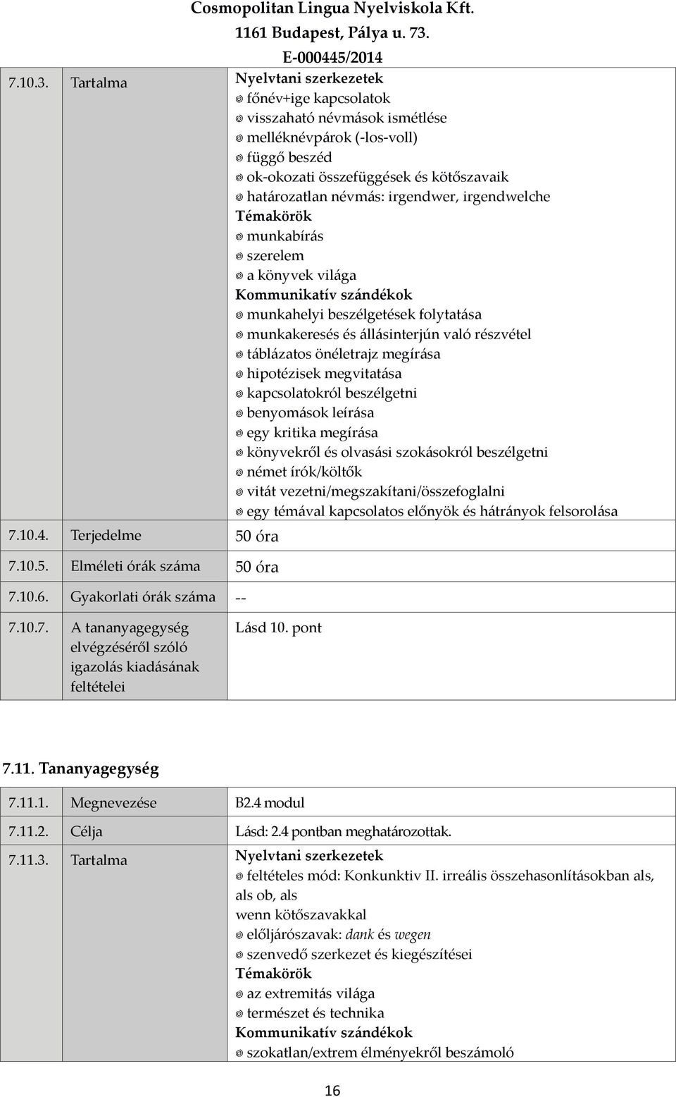 irgendwelche munkabírás szerelem a könyvek világa munkahelyi beszélgetések folytatása munkakeresés és állásinterjún való részvétel táblázatos önéletrajz megírása hipotézisek megvitatása