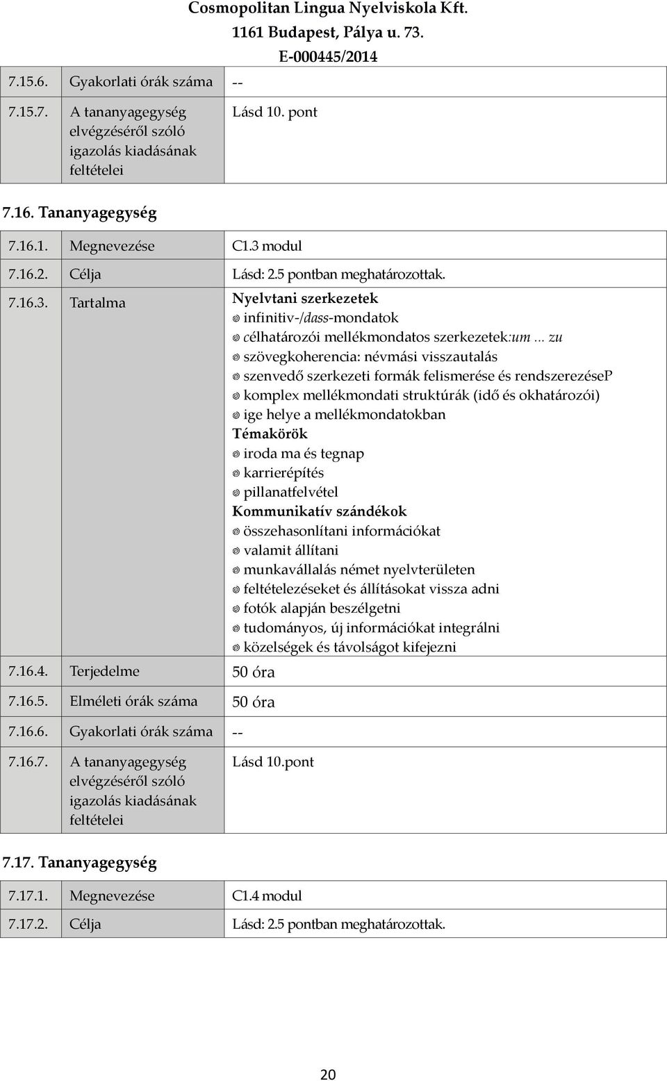 .. zu szövegkoherencia: névmási visszautalás szenvedő szerkezeti formák felismerése és rendszerezésep komplex mellékmondati struktúrák (idő és okhatározói) ige helye a mellékmondatokban iroda ma és