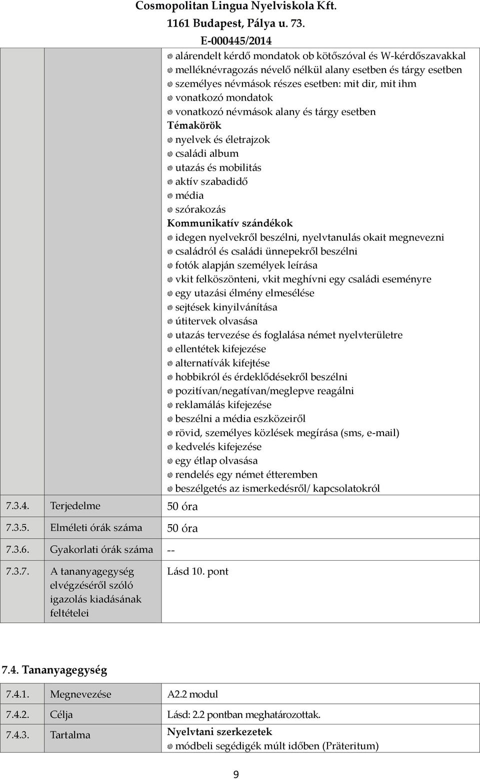 vonatkozó névmások alany és tárgy esetben nyelvek és életrajzok családi album utazás és mobilitás aktív szabadidő média szórakozás idegen nyelvekről beszélni, nyelvtanulás okait megnevezni családról