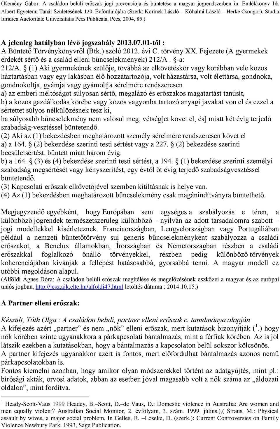 01-től : A Büntető Törvénykönyvről (Btk.) szóló 2012. évi C. törvény XX. Fejezete (A gyermekek érdekét sértő és a család elleni bűncselekmények) 212/A. -a: 212/A.