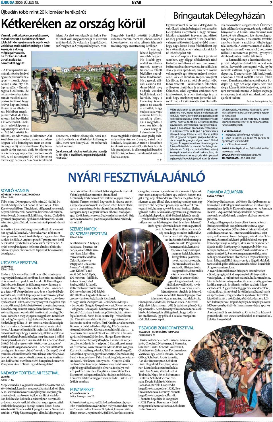 A kerékpárutak számának növekedésével egyre népszerűbb ez a sport mondja Perjes Gábor, a Mounty Kft. ügyvezetője.