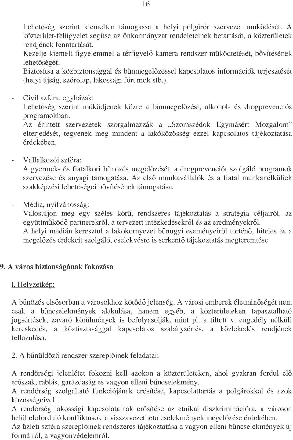 Biztosítsa a közbiztonsággal és bnmegelzéssel kapcsolatos információk terjesztését (helyi újság, szórólap, lakossági fórumok stb.).