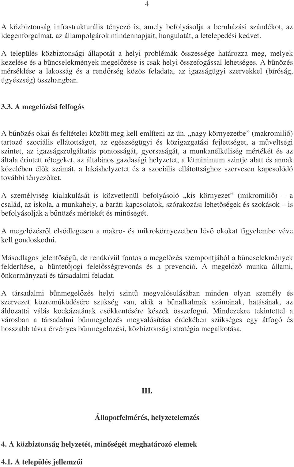 A bnözés mérséklése a lakosság és a rendrség közös feladata, az igazságügyi szervekkel (bíróság, ügyészség) összhangban. 3.