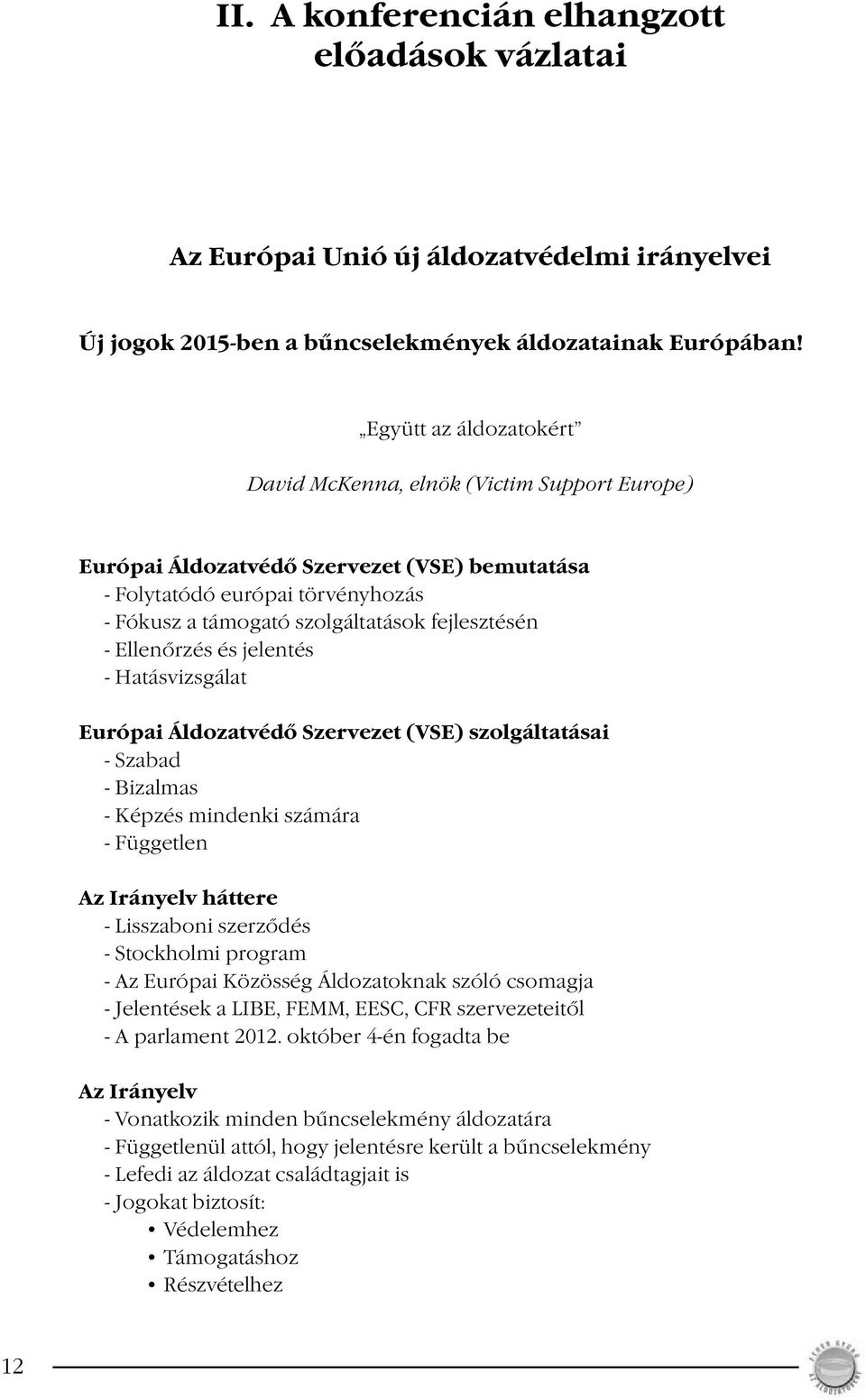 Ellenőrzés és jelentés - Hatásvizsgálat Európai Áldozatvédő Szervezet (VSE) szolgáltatásai - Szabad - Bizalmas - Képzés mindenki számára - Független Az Irányelv háttere - Lisszaboni szerződés -