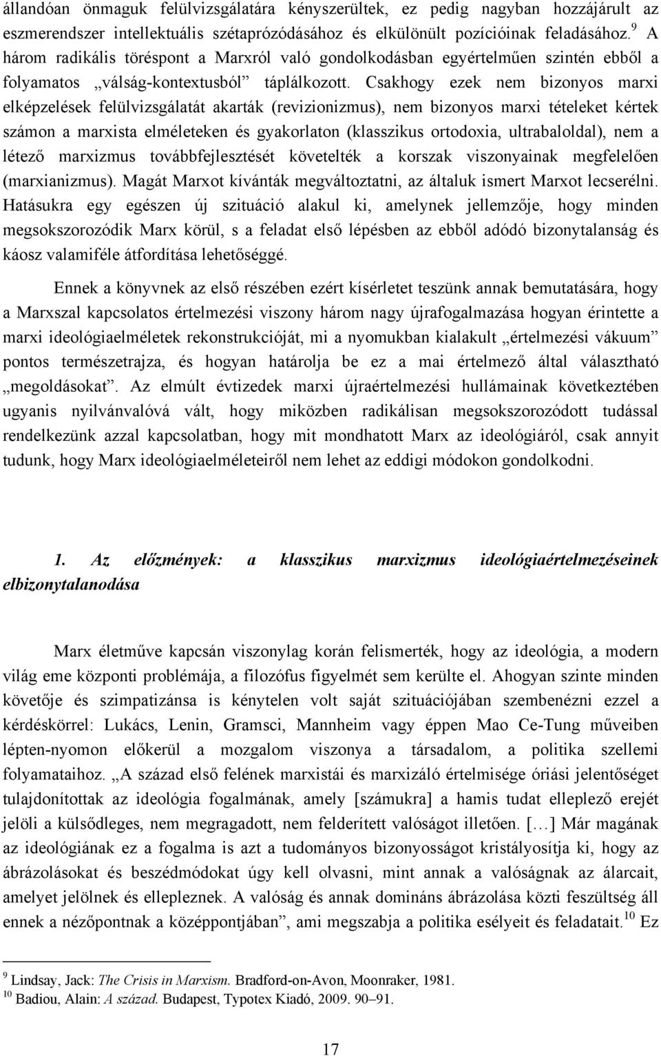 Csakhogy ezek nem bizonyos marxi elképzelések felülvizsgálatát akarták (revizionizmus), nem bizonyos marxi tételeket kértek számon a marxista elméleteken és gyakorlaton (klasszikus ortodoxia,